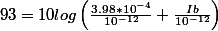 93=10log\left(\frac{3.98*10^{-4}}{10^{-12}}+\frac{Ib}{10^{-12}} \right)